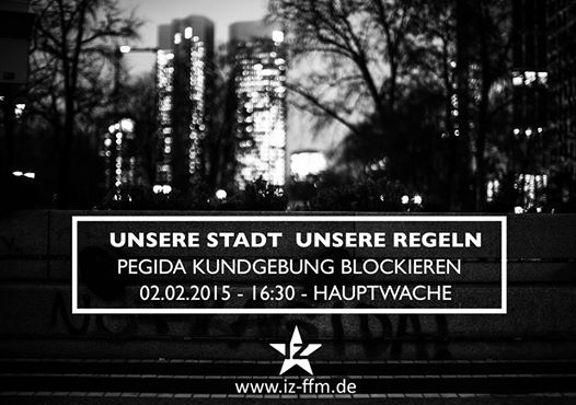 UNSERE STADT UNSERE REGLEN!
 KEIN PLATZ FÜR #RASSISMUS - #PEGIDA #BLOCKIEREN
Pegida in Frankfurt verhindern!