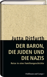 Titelbild Jutta Ditfurth:
Der Baron, die Juden und die Nazis
Reise in eine Familiengeschichte